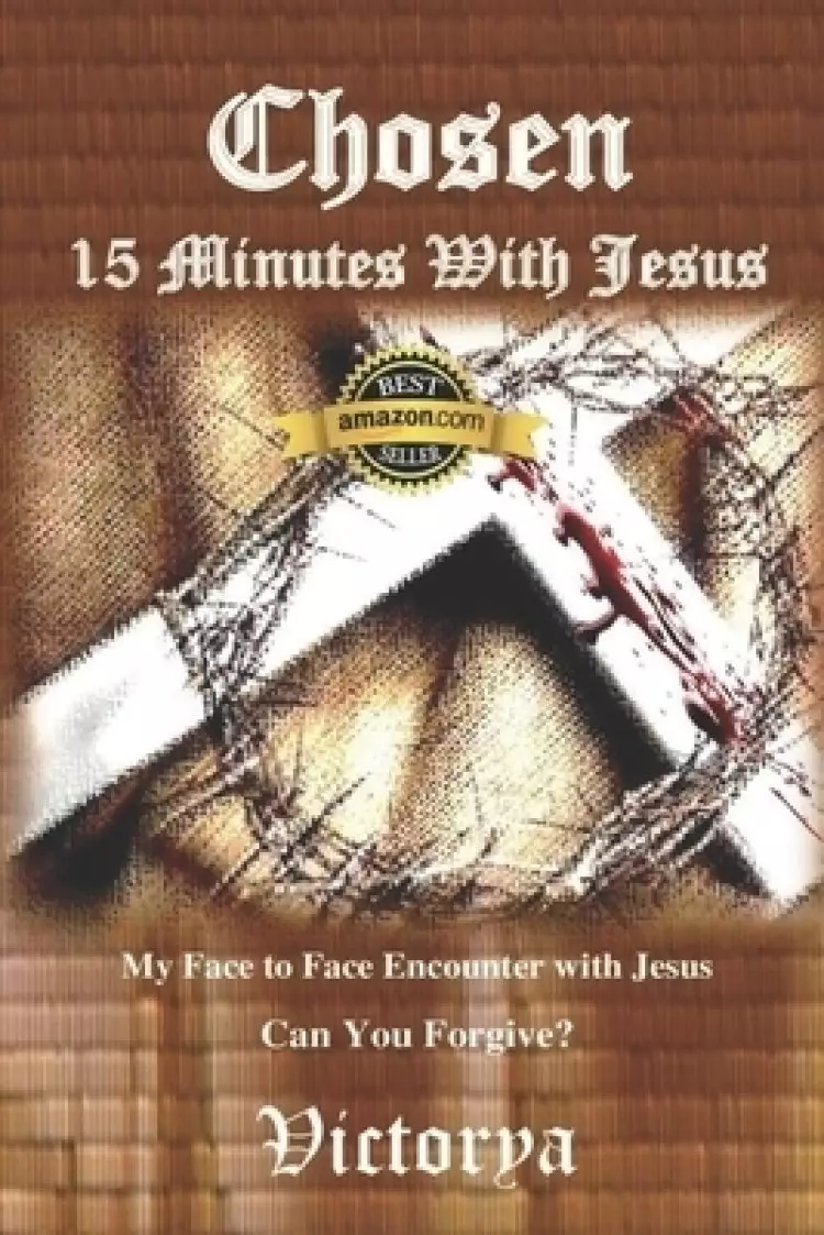 Chosen 15 Minutes With Jesus: Can You Forgive