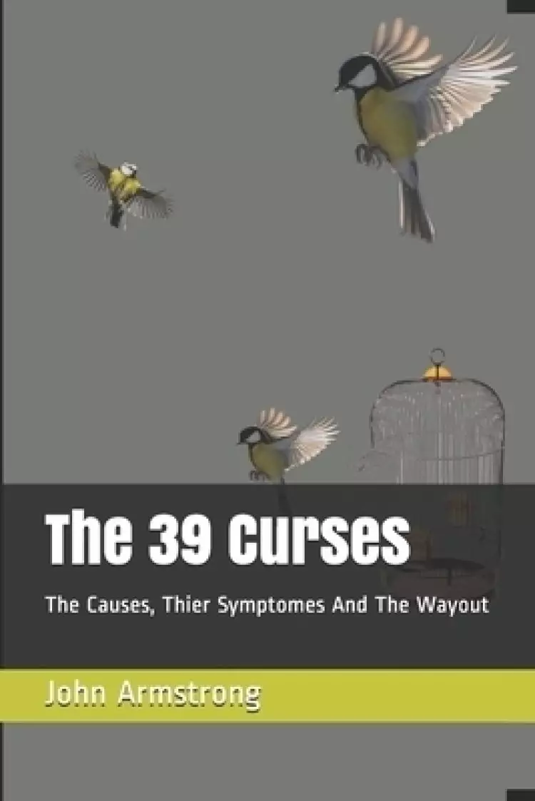 The 39 Curses: The Causes, Thier Symptomes And The Wayout