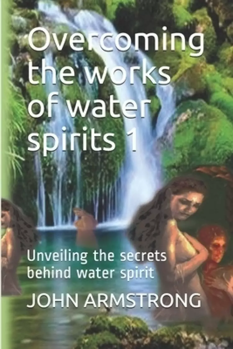 Overcoming the works of water spirits 1: Unveiling the secrets behind water spirit