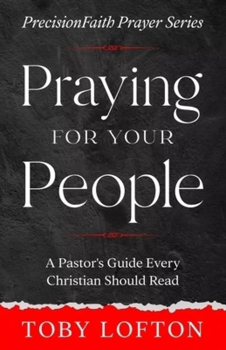 Praying for Your People: A Pastor's Guide Every Christian Should Read