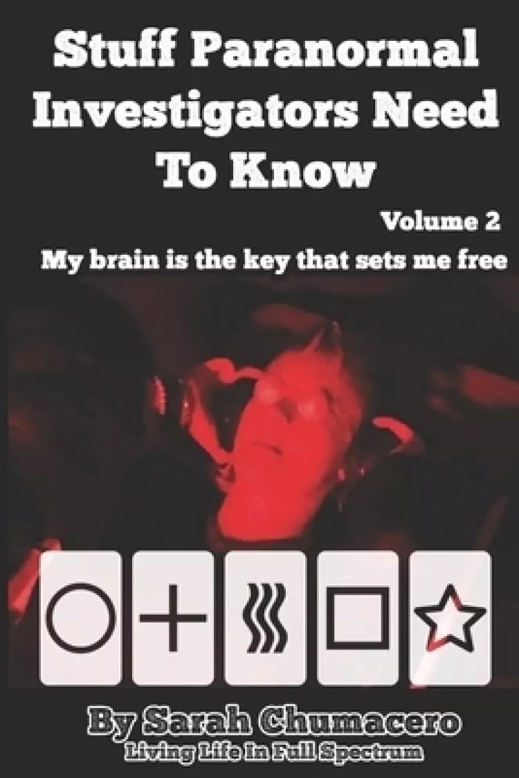 Stuff Paranormal Investigators Need To Know Volume 2: My brain is the key that sets me free