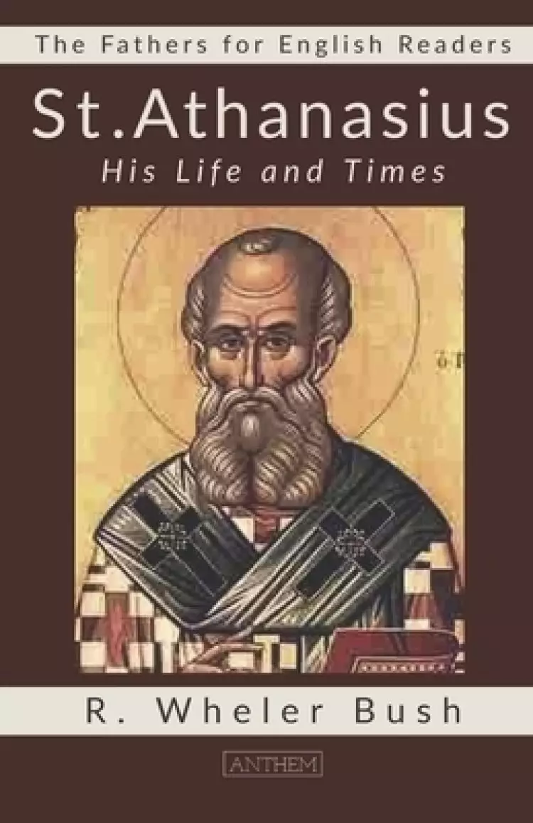 St. Athanasius: His Life and Times