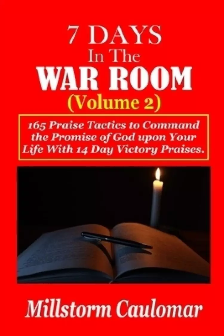 7 Days In The War Room Volume: 2: .165 Praise Tactics to Command the Promises of God upon Your Life With 14 Days Victory Praises.