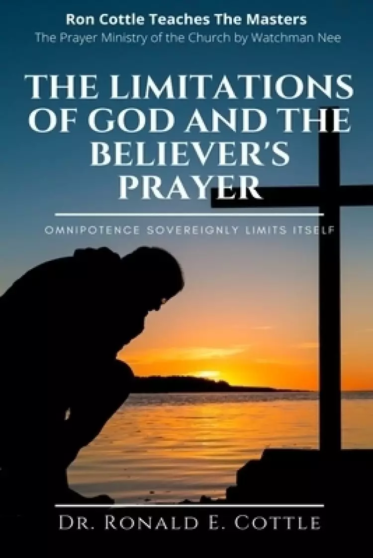 The Limitations of God and the Believer's Prayer: Omnipotence Sovereignly Limits Itself
