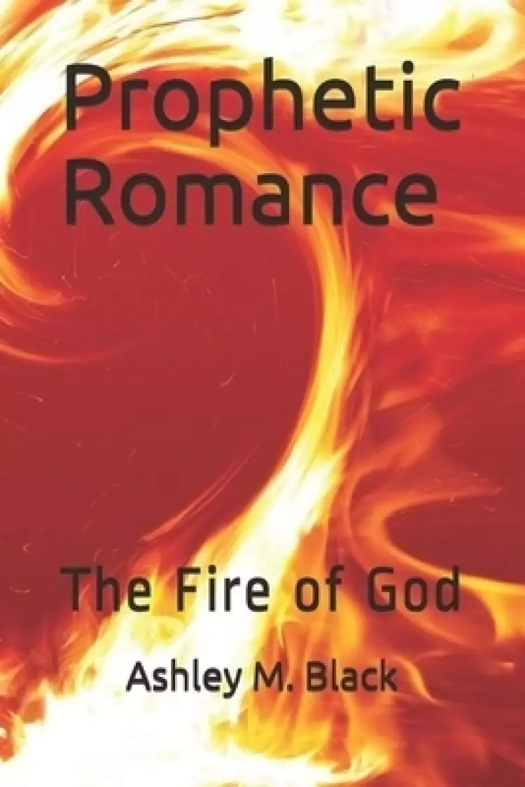 Prophetic Romance: The Fire of God