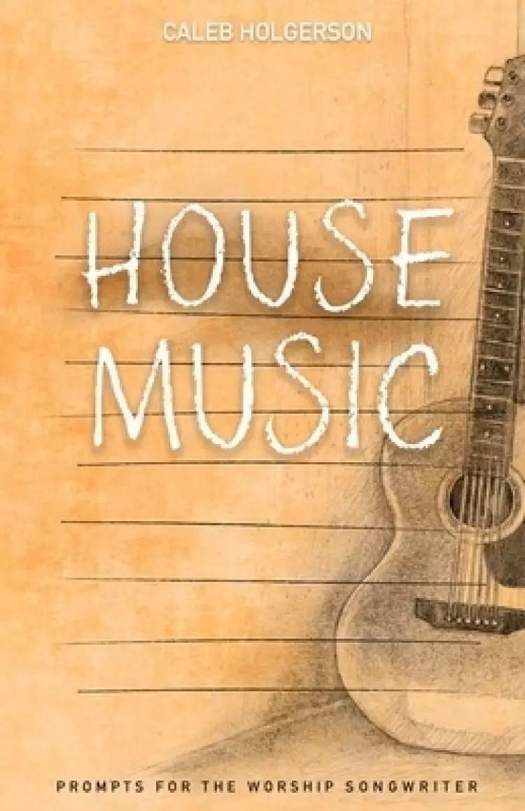 House Music: Prompts for the Worship Songwriter