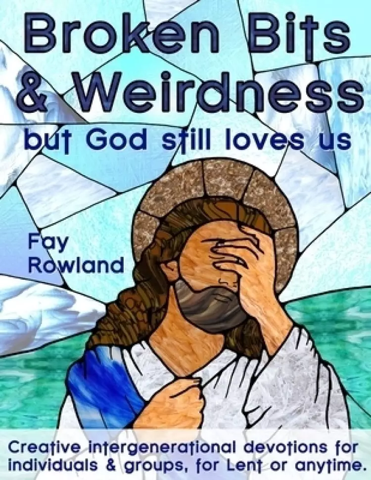 Broken Bits & Weirdness: (but God still loves us)