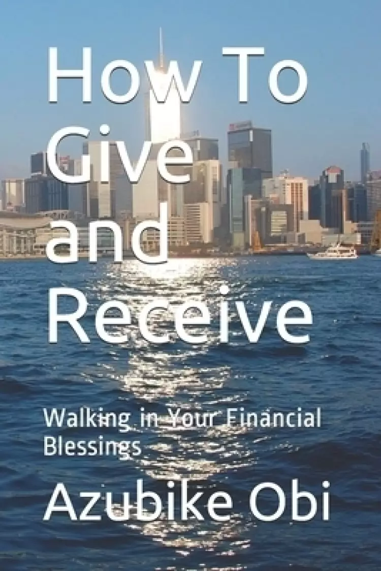 How To Give and Receive: Walking in Your Financial Blessings