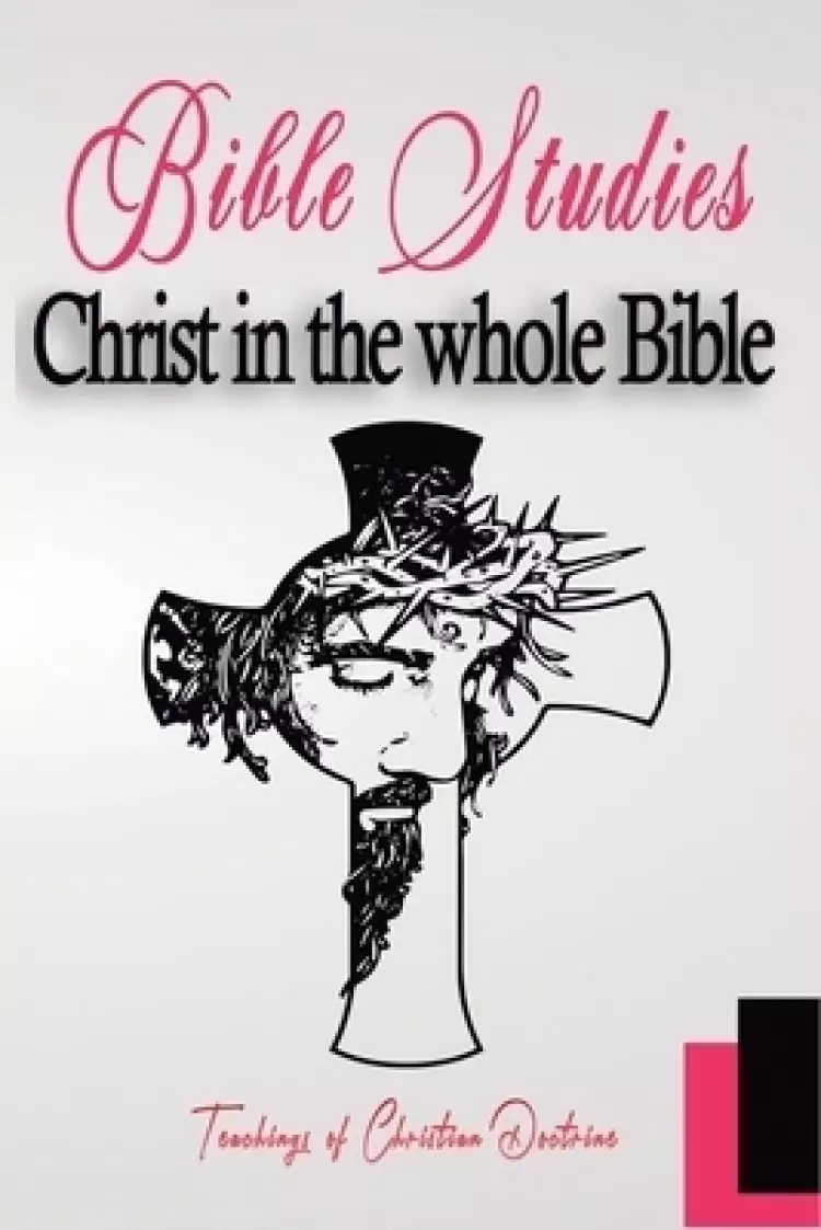 Christ in the whole bible: Bible Studies
