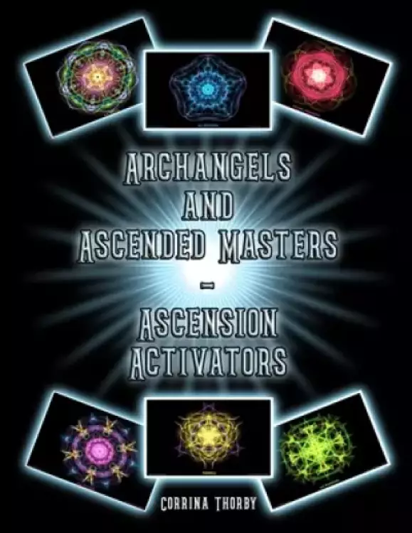 Archangels and Ascended Masters - Ascension Activators: Book of Ascension Activators for Healing/Meditation/Reiki/Seichem and Crystal Grid Work