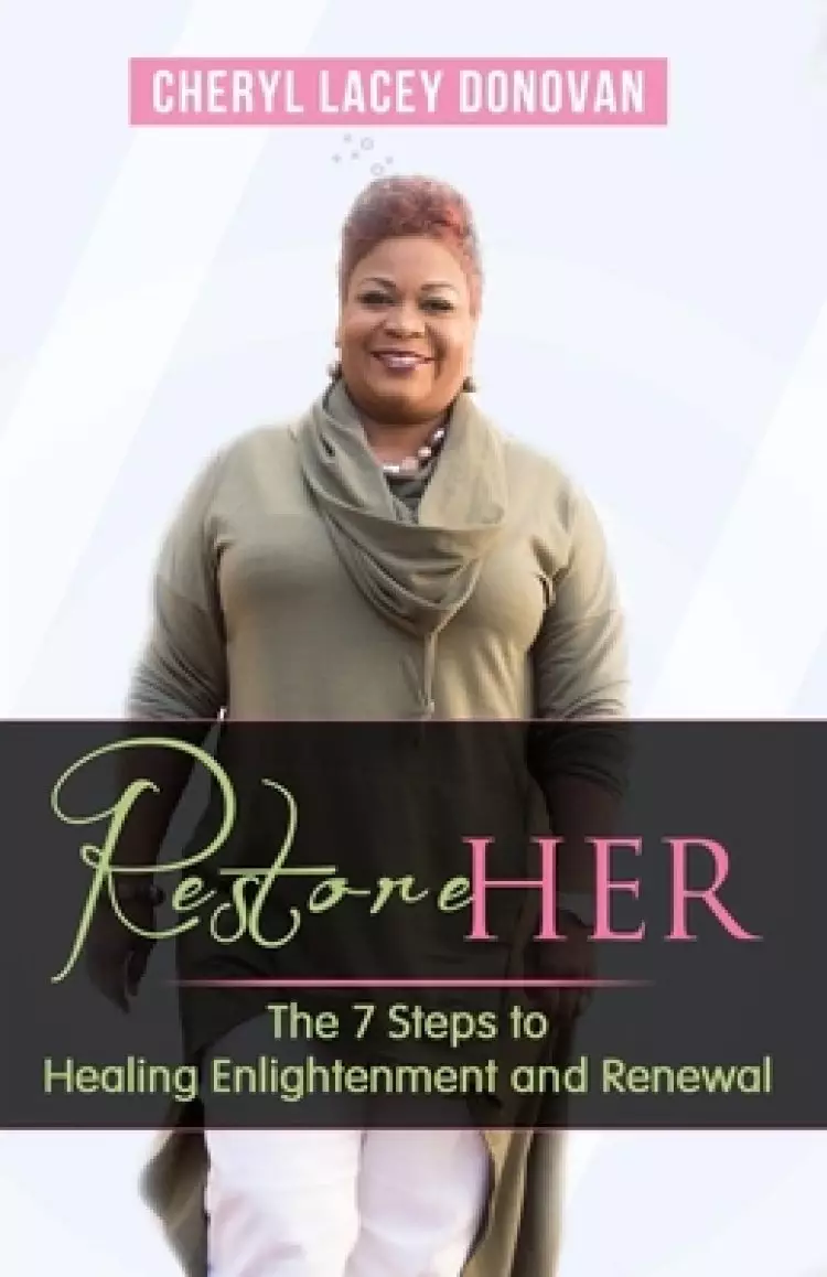 RestoreHer: The 7 Steps to Healing, Enlightenment and Renewal: (Peace In The Storm Publishing Presents)