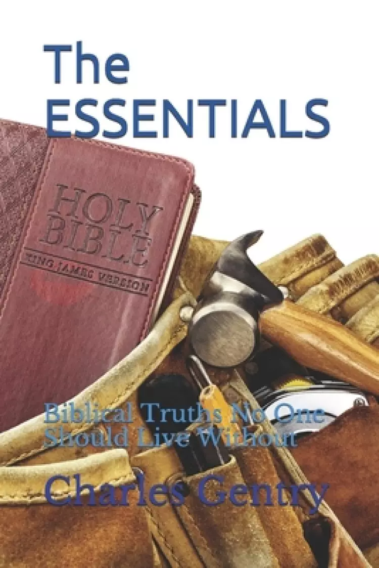 The ESSENTIALS: Biblical Truths No One Should Live Without