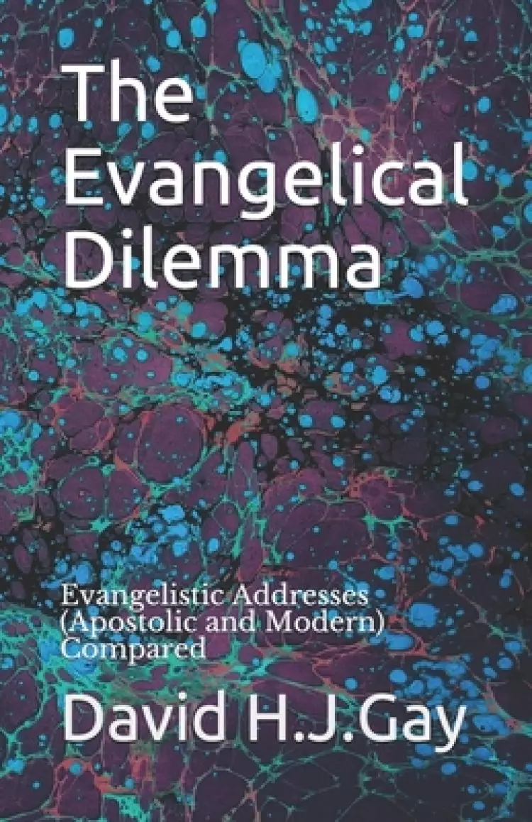 The Evangelical Dilemma: Evangelistic Addresses (Apostolic and Modern) Compared