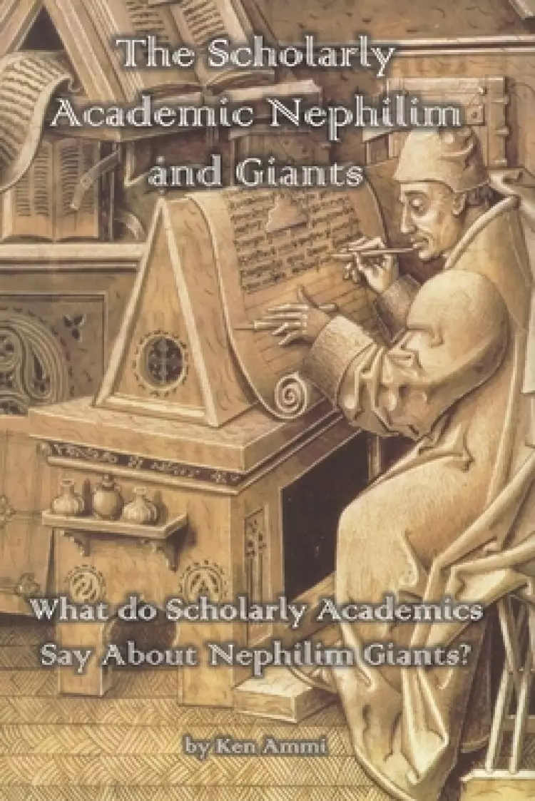 The Scholarly Academic Nephilim and Giants: What do Scholarly Academics Say About Nephilim Giants?