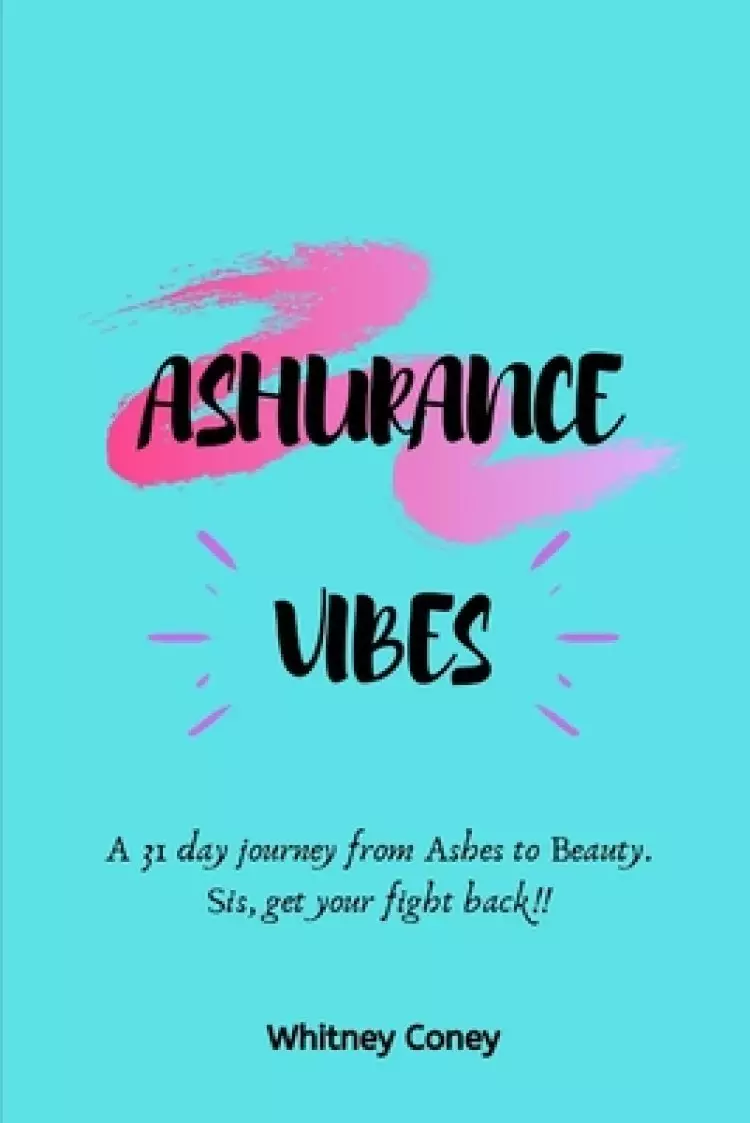 Ashurance Vibes: A 31 day journey from Ashes to Beauty. Sis, get your fight back!!