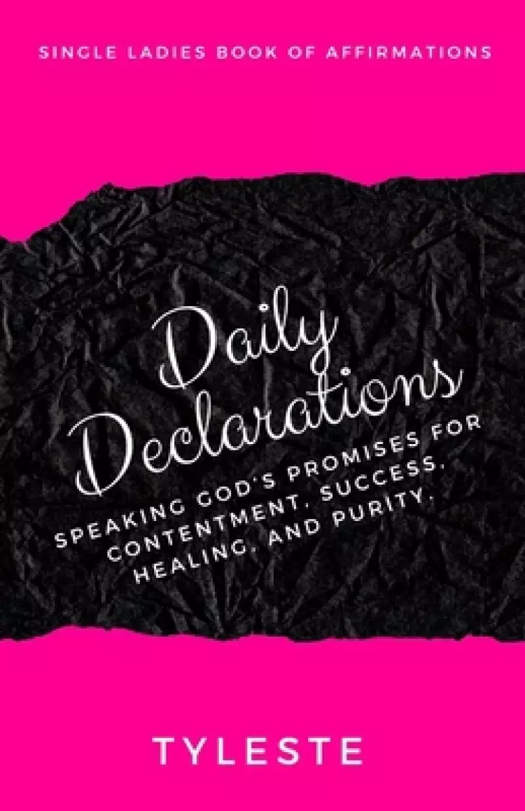 Daily Declarations: Speaking God's Promises for Contentment, Success, Healing, and Purity.