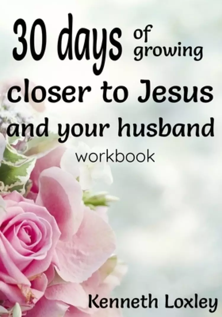 30 days of growing closer to Jesus and your husband: the two most important men in your life