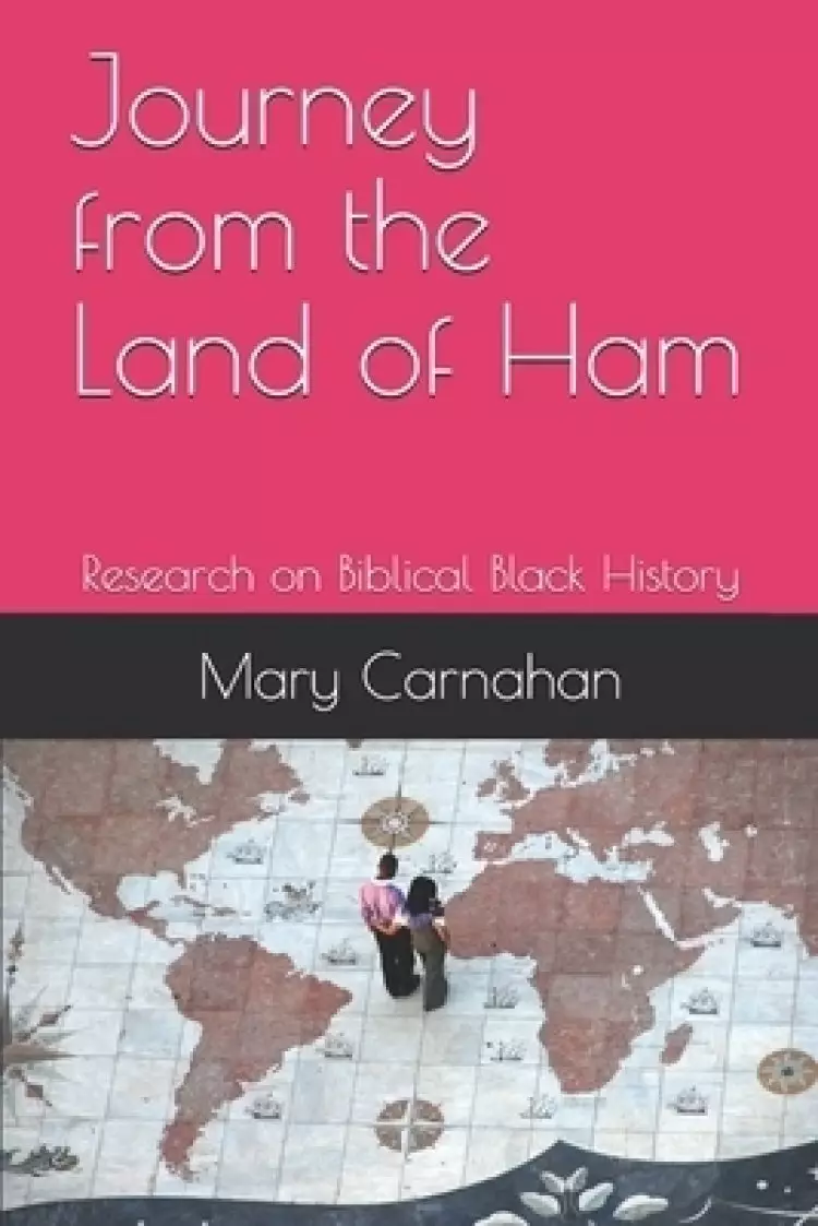 Journey from the Land of Ham: Research on Biblical Black History