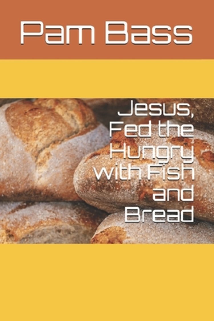 Jesus Fed the Hungry with Fish and Bread