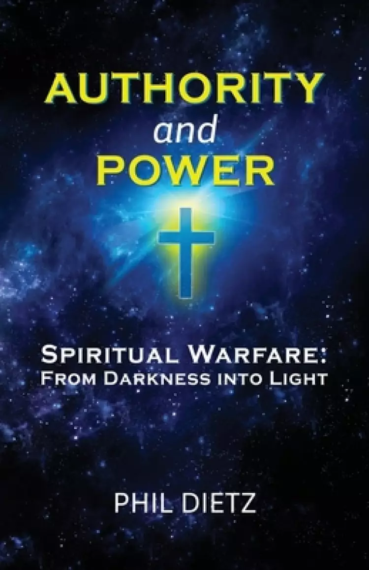 Authority and Power: Spiritual Warfare: From Darkness Into Light