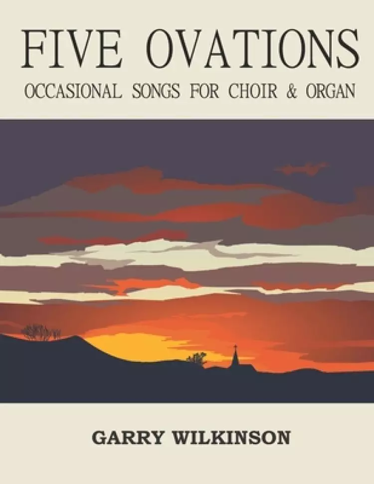 Five Ovations: Occasional Songs for Choir & Organ