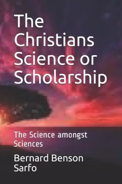 The Christians Science or Scholarship: The Science amongst Sciences