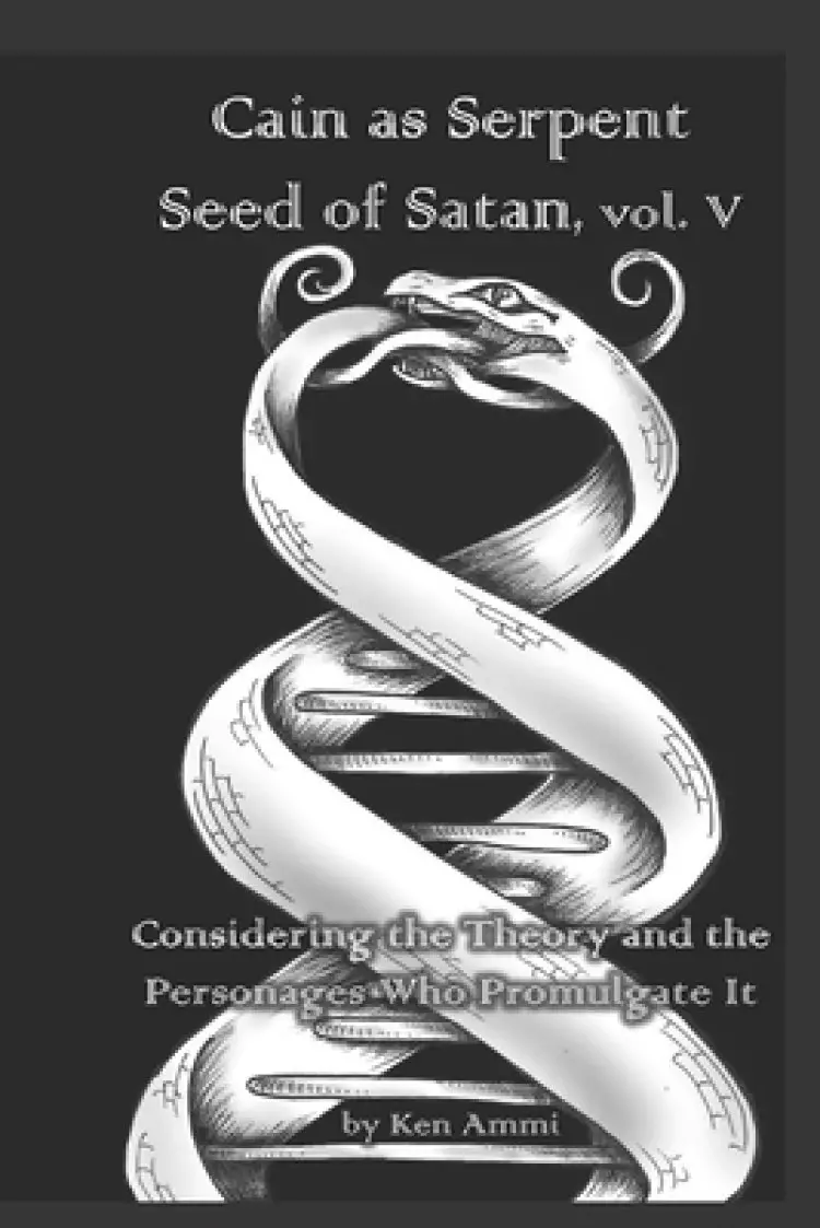 Cain as Serpent Seed of Satan, vol. V: Considering Mysticism and Occultism: from Jewish to Gnostic