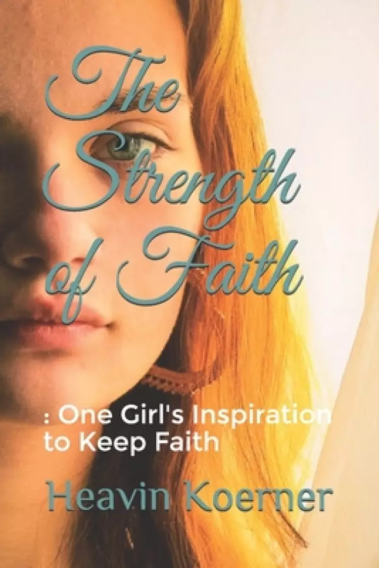 The Strength of Faith: : One Girl's Inspiration to Keep Faith