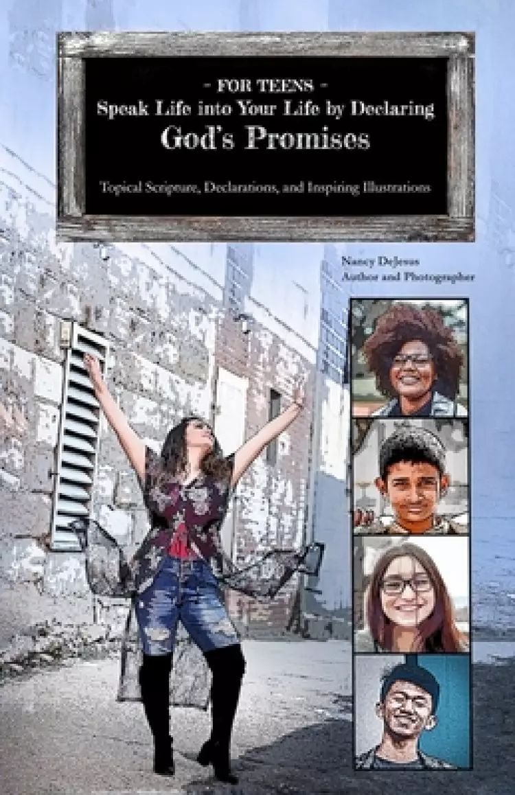 For Teens - Speak Life into Your Life by Declaring God's Promises: Topical Scripture, Declarations, and Inspiring Illustrations