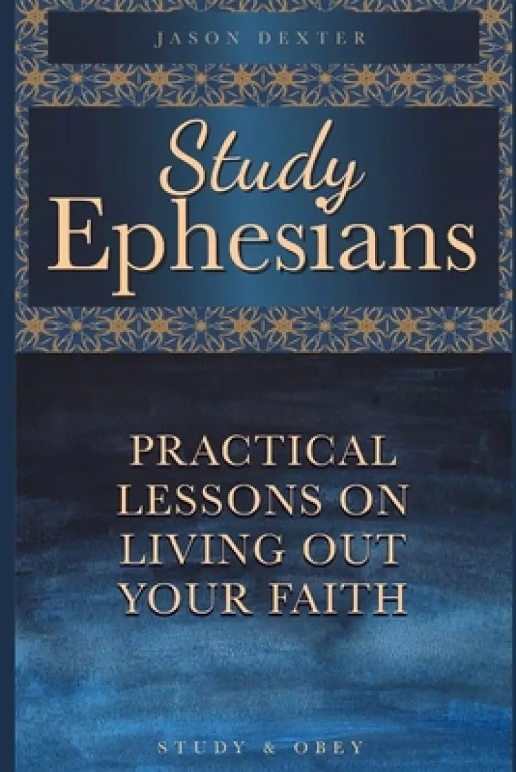 Study Ephesians: Practical Lessons on Living Out Your Faith