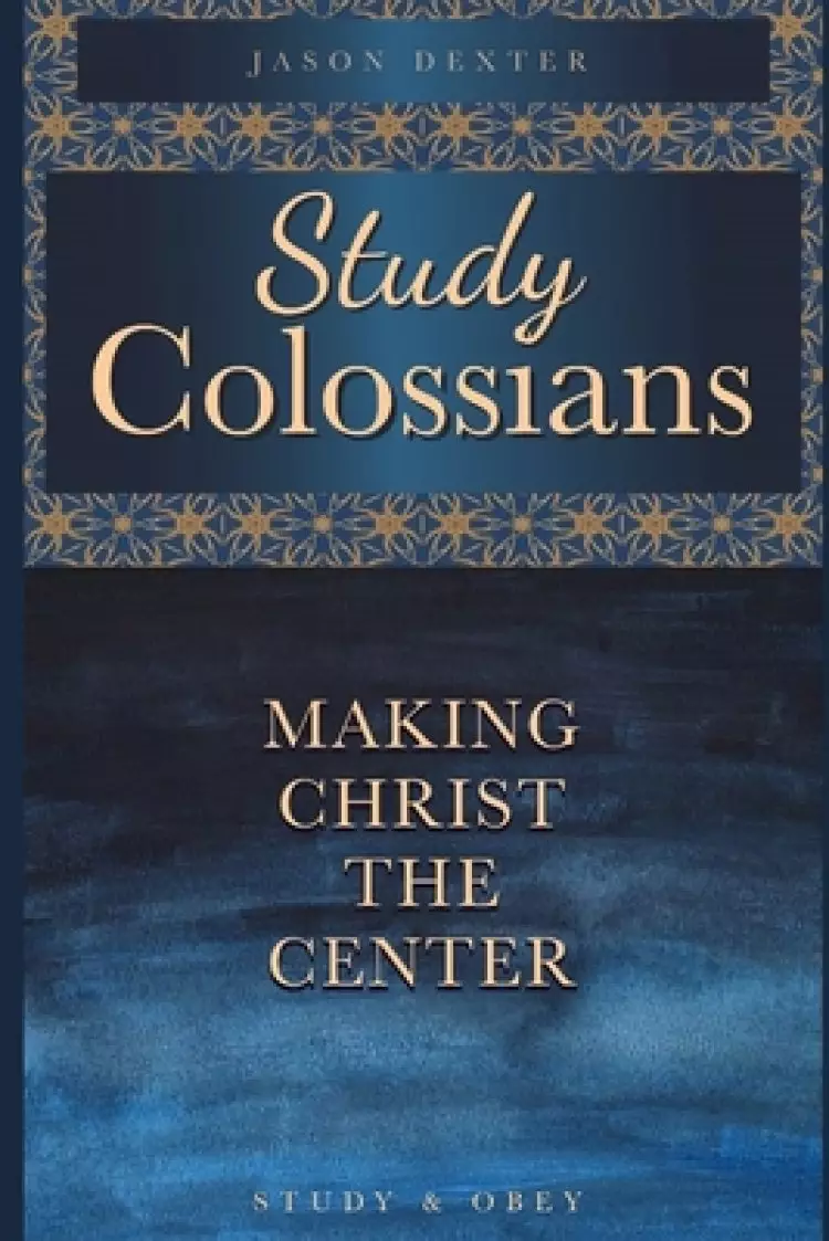 Study Colossians: Making Christ the Center