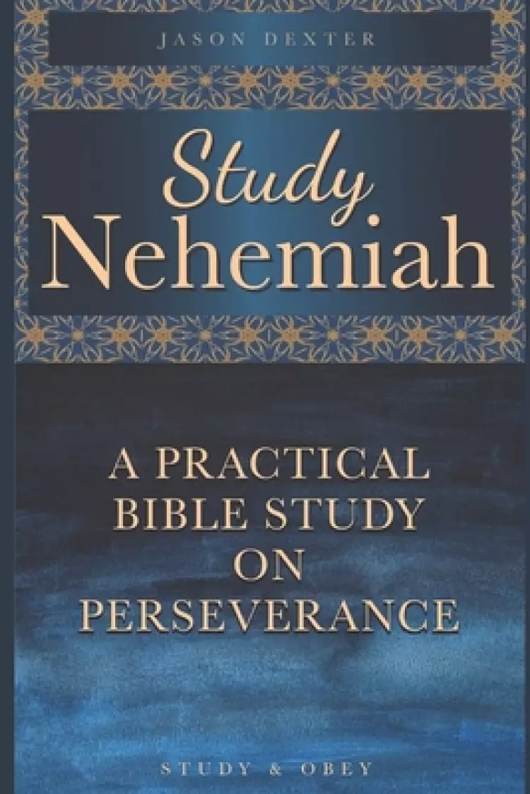 Study Nehemiah: A Practical Bible Study on Perseverance