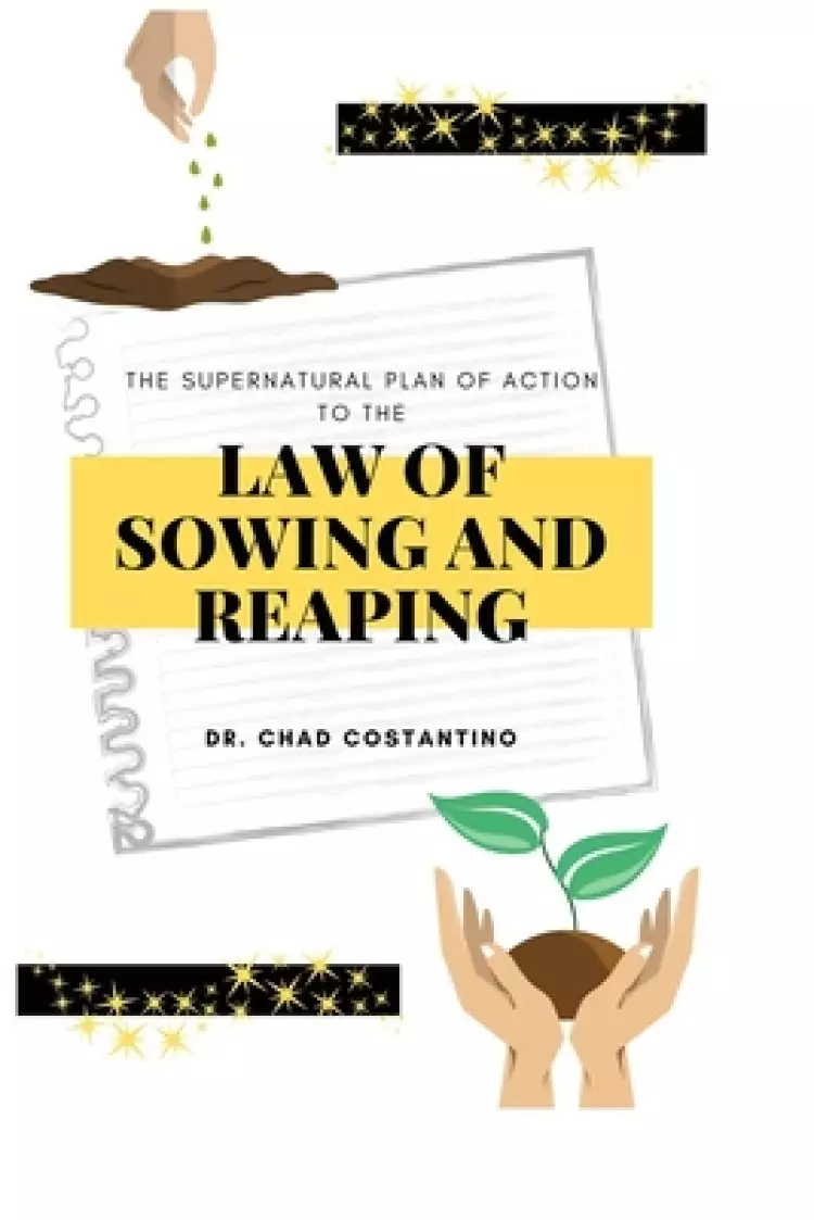 The Supernatural Plan of Action to the Law of Sowing and Reaping