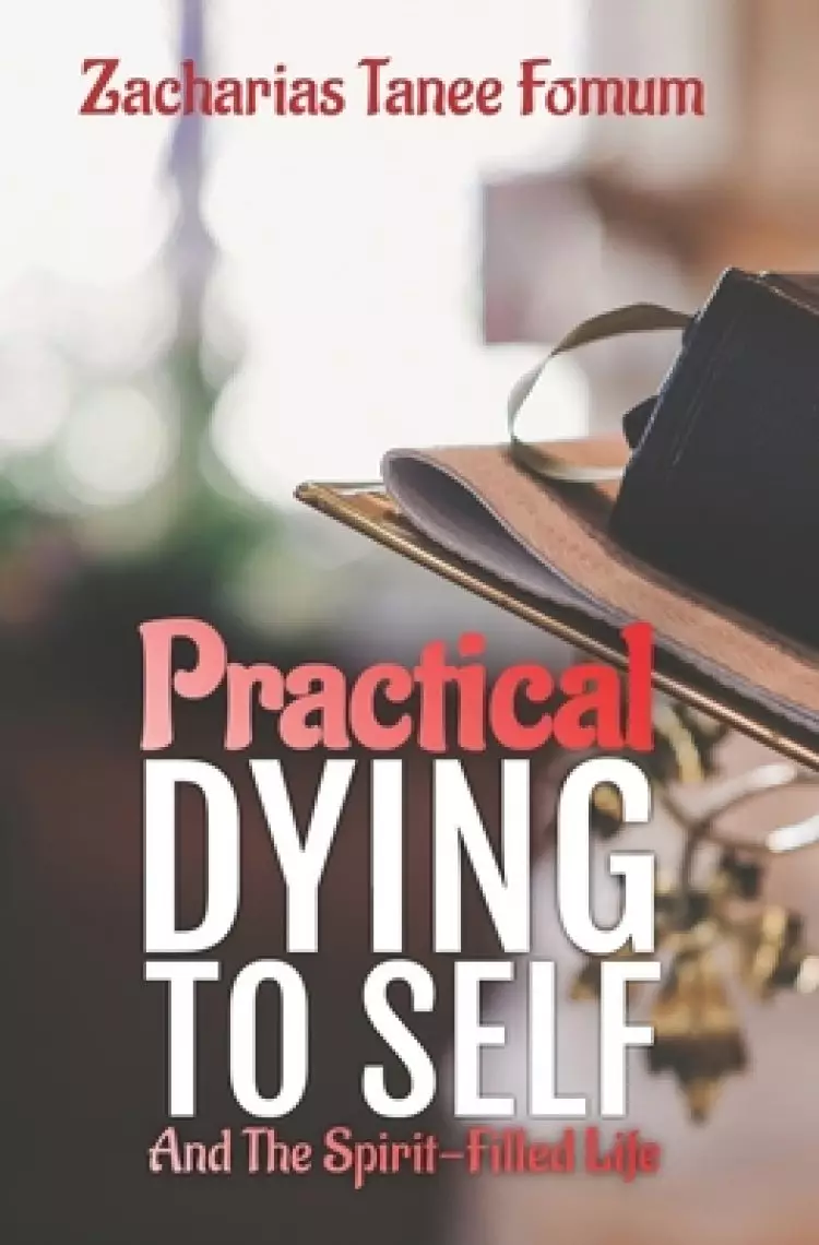 Practical Dying To Self And The Spirit-filled Life