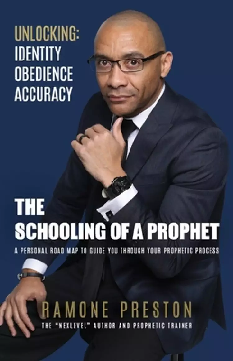 The Schooling of a Prophet: A Personal Road Map to Guide You Through Your Prophetic Process