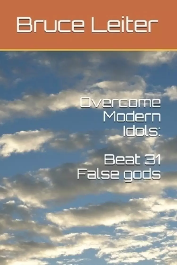 Overcome Modern Idols: Beat 31 False Gods