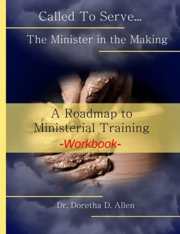 Called To Serve... The Minister in the Making Workbook: The Roadmap to Ministerial Training
