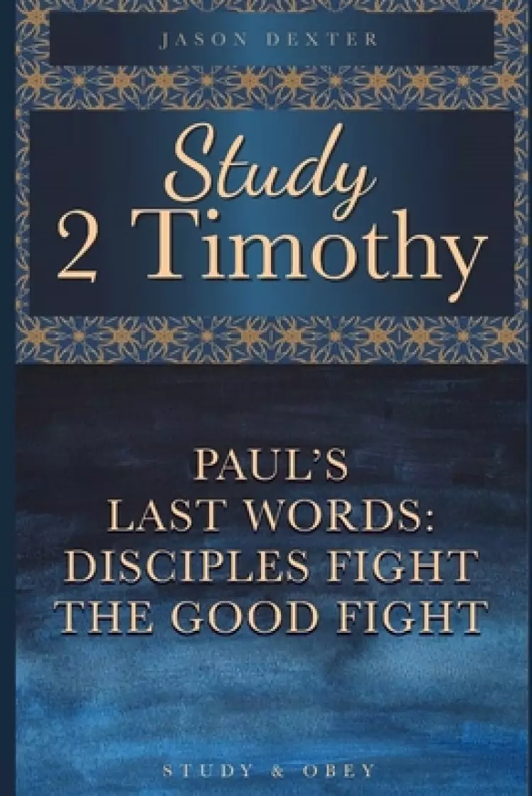 Study 2 Timothy - Paul's Last Words: Disciples Fight the Good Fight