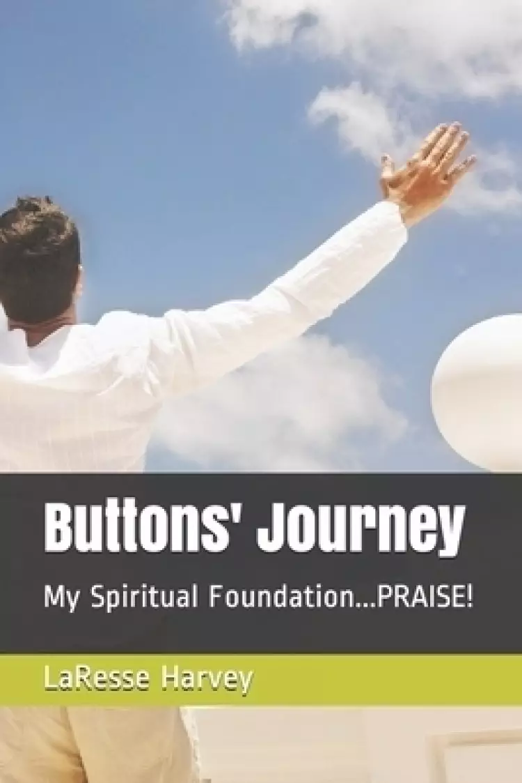 Buttons' Journey: My Spiritual Foundation...PRAISE!