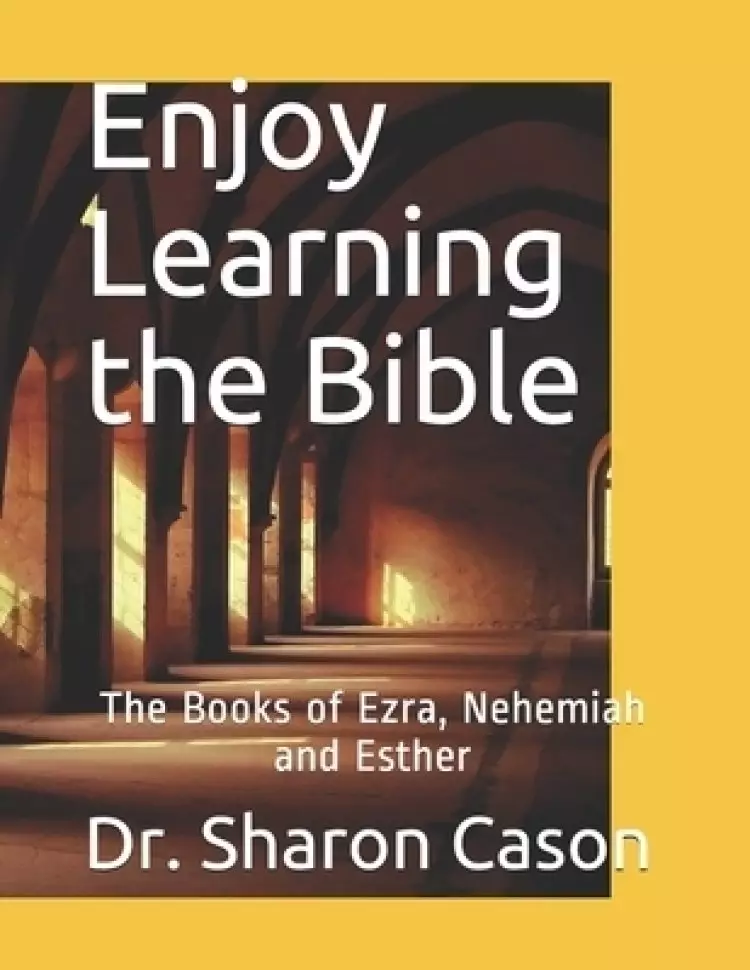 Enjoy Learning the Bible: the Books of Ezra, Nehemiah and Esther