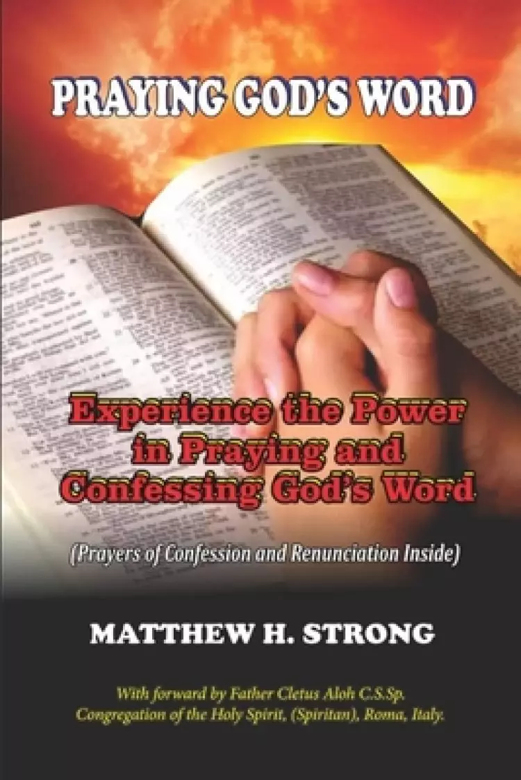 Praying God's Word: Experience the Power in Praying and Confessing God's Word