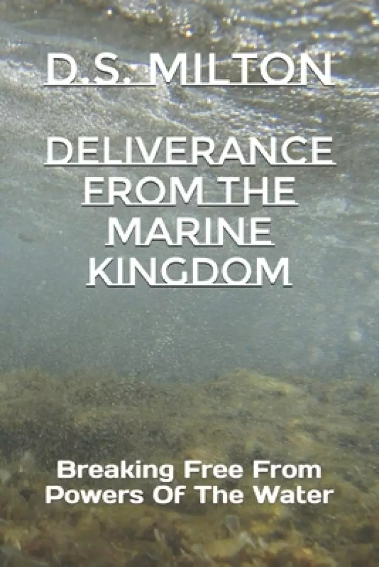 Deliverance From The Marine Kingdom: Breaking Free From Powers Of The Water