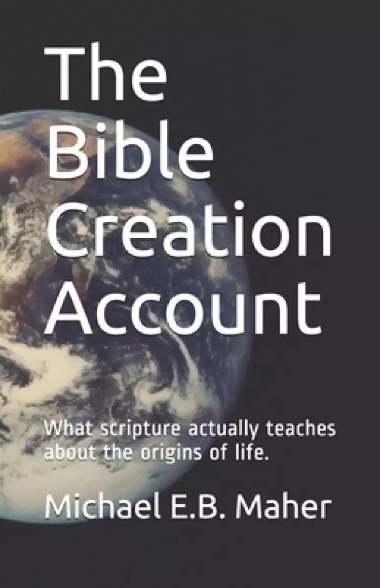 The Bible Creation Account: What scripture actually teaches about the origins of life.