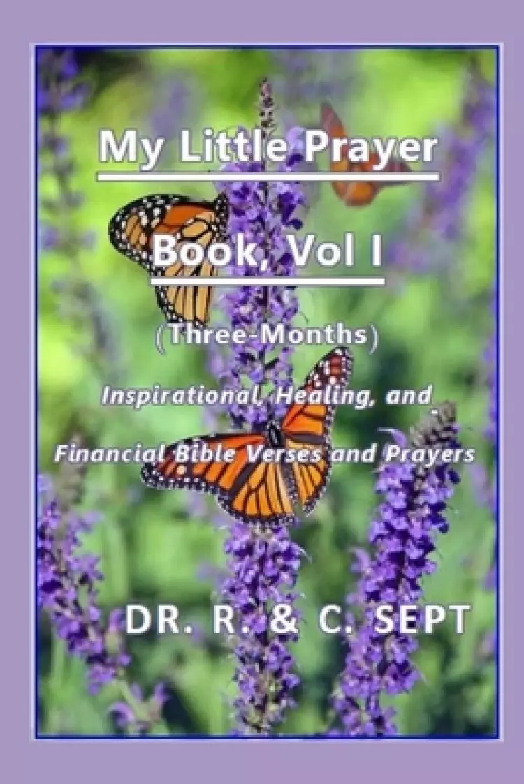 My Little Prayer Book: (Three-Months) Inspirational, Healing, and Financial Bible Verses and Prayers