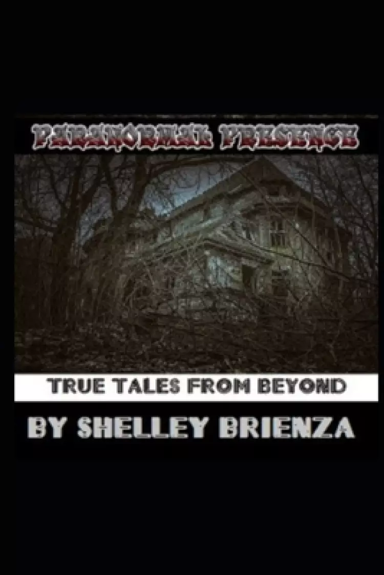 Paranormal Presence: True Tales from Beyond