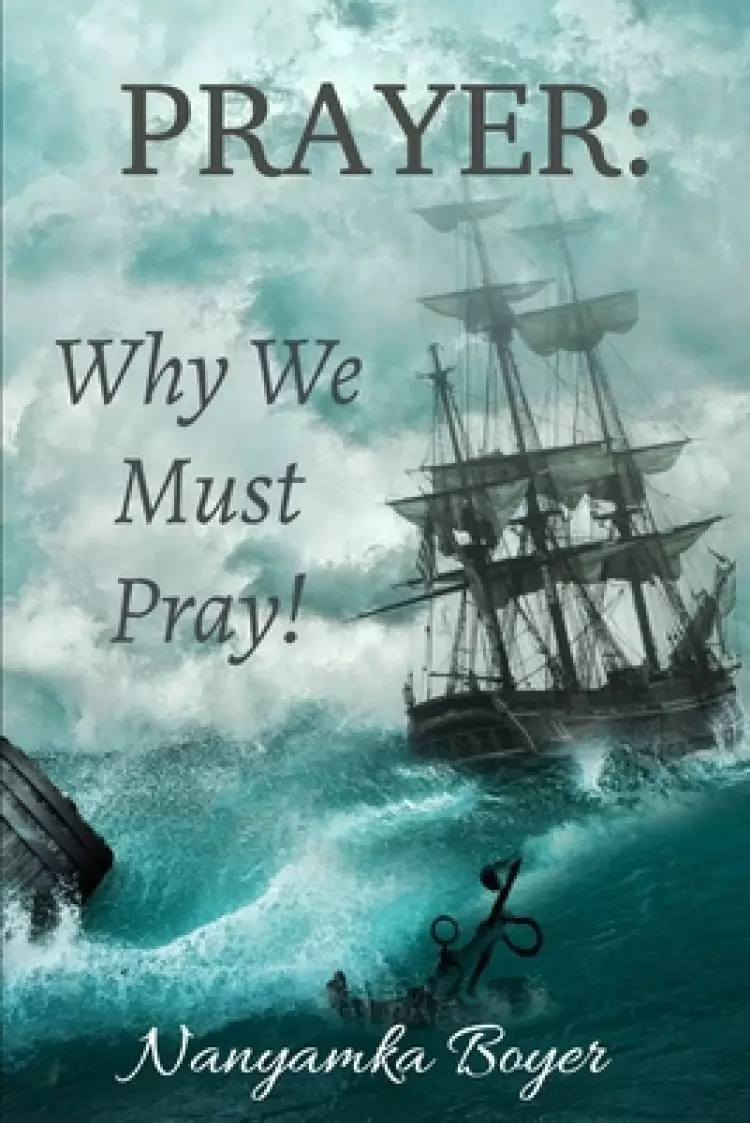 Prayer: Why We Must Pray!