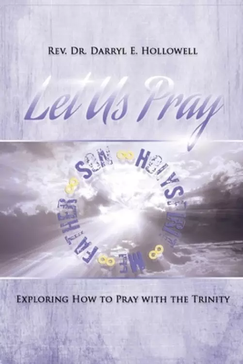 Let Us Pray: Exploring How to Pray with the Trinity