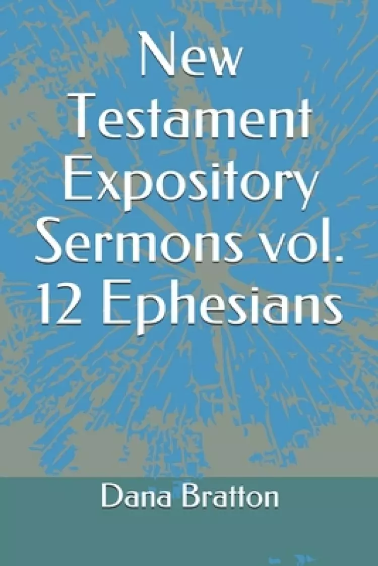 New Testament Expository Sermons vol. 12 Ephesians