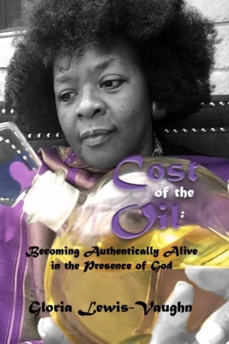 Cost of the Oil: Becoming Authentically Alive in the Presence of God