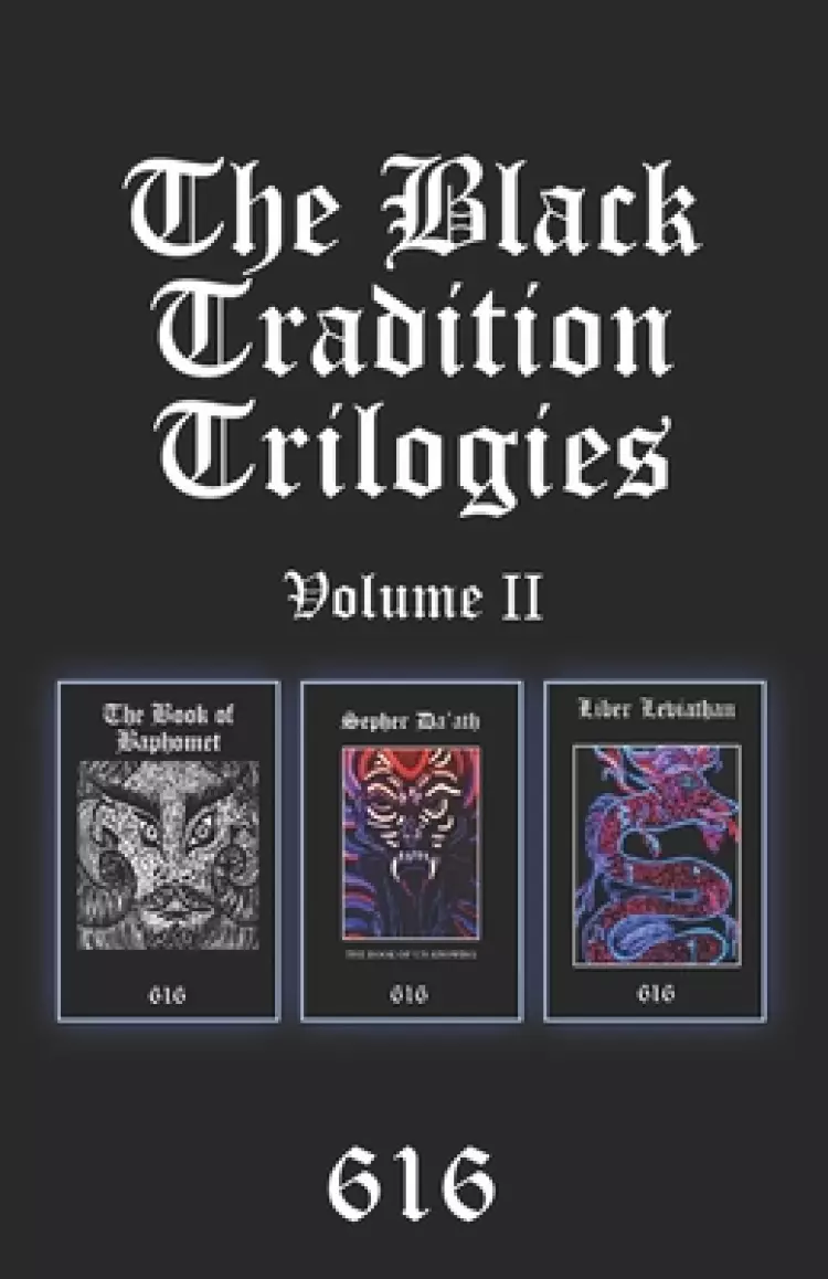 The Black Tradition Trilogies Volume 2: Complete compilation of the first trilogy consisting of: The Book of Baphomet, Sepher Da'ath: The Book of Un